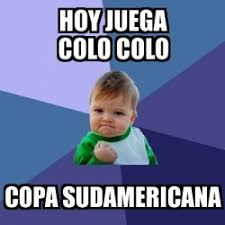 Sábado 23 de enero del 2021 recuerde que los canales estaran en linea 15 minutos antes de que inicie el partido. Meme Bebe Exitoso Hoy Juega Colo Colo Copa Sudamericana 30438543
