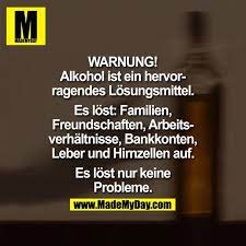 WARNUNG! Alkohol ist ein hervorragendes Lösungsmittel. Es löst: Familien,  Freundschaften, Arbeitsverhältnisse, Bankko… | Alkohol zitate, Wahre worte,  Sprüche zitate