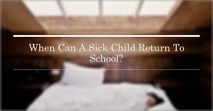 When Can A Sick Child Return To School Or Daycare