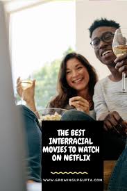 The Best Interracial Romance Movies To Watch On Netflix Interracial Romance Romance Movies Biracial Romance