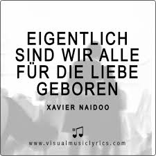 Eigentlich Sind Wir Alle Fur Die Liebe Geboren 3 3 3 Xaviernaidoo Music Lyrics Lovethislyrics Visualmusiclyrics Spre Xavier Naidoo Naidoo Song Zitate