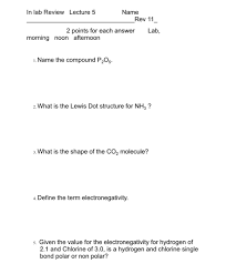 It assumes that bonds and lone pairs repel each other, and will arrange themselves to be as far from each other as possible. Solved In Lab Review Lecture 5 Name Rev 11 2 Points For Chegg Com