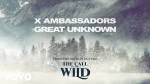 X Ambassadors Great Unknown From The Motion Picture The Call Of The Wild Youtube Motion Picture Call Of The Wild Pictures