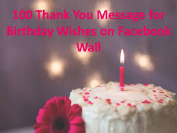 Birthday Wishes For Friend On Facebook Status 100 Thank You Message For Birthday Wishes On Facebook Wall Thank You Messages For Birthday Thank You Quotes For Birthday Birthday Messages
