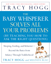 The Baby Whisperer Solves All Your Problems Sleeping Feeding And Behavior Beyond The Basics From Infancy Through Toddlerhood Hogg Tracy Blau Melinda 9780743488945 Amazon Com Books