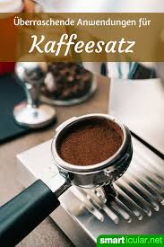 Kaffeesatz Verwenden 16 Anwendungen Fur Haushalt Bad Und Garten Kaffeesatz Kaffee Haushaltstipps