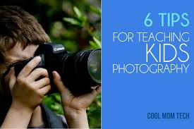 6 Smart Easy Tips For Teaching Kids Photography Cool Mom Tech Children Photography Photography Lessons Teaching Kids