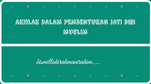 3, mengundang seluruh manusia untuk tidak hanya memikirkan kepentingan diri sendiri. Akhlak Dalam Pembentukan Jati Diri Muslim By Abg Alif Abg Raduan