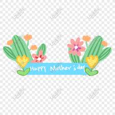 You can scroll down the page to see the full collection of pictures. Mothers Day Cactus Slogan Png Image Picture Free Download 401082690 Lovepik Com