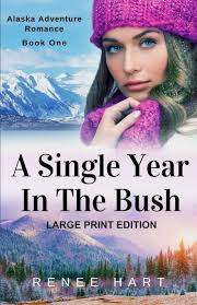 Amazon.com: A Single Year In The Bush: [Large Print Edition] (Alaska  Adventure Romance): 9781975992187: Hart, Renee: Books