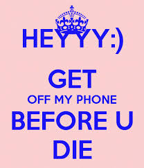Share the best gifs now >>> Get Off My Phone Before U Die Keep Calm And Carry 600x700 Download Hd Wallpaper Wallpapertip