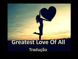 Greatest Love Of All Traducao Ppt Carregar