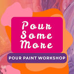 Pour Some More: Pour Painting Workshop