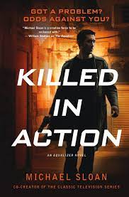 Amazon Com Killed In Action An Equalizer Novel The Equalizer 9781250098672 Sloan Michael Books