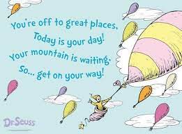 Preschool graduation speech #6:moving on. You Re Off To Great Places Today Is Your Day Your Mountain Is Waiting So Get On Your Way Dr Seuss Quotes Graduation Party Inspiration Go For It Quotes