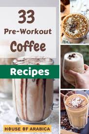33 Quick Pre Workout Coffee Recipes To Get Terrific Results House Of Arabica Blended Coffee Drinks Coffee Drink Recipes Coffee Recipes