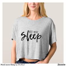 Need More Sleep T Shirt More Sleep Funny Tshirt Sleeping Brush Elegant Fashion Women