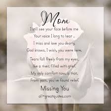 Explore our collection of motivational and famous quotes by authors you know and love. Mom I Still See Your Face Before Me Your Voice I Long To Hear Free Sympathy Memorial Birthday Cards Mom Quotes Mom Poems Missing Mom In Heaven