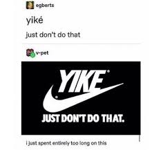 Pronouncing Yikes Like Nike Hilarious Funny Me Funny