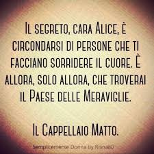 Devono solo salvare se stessi. Il Segreto Cara Alice E Circondarsi Di Persone Che Ti Facciano Sorridere Il Cuore E Allora Solo Allora Che Troverai Il Paese Delle Meraviglie Il Cappellaio Matto Ritina80