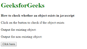 Similar to the jquery hasclass method, there exists a native javascript method that tells whether the dom element contains the specified css class or not. How To Check Whether An Object Exists In Javascript Geeksforgeeks