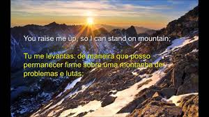 You Raise Me Up So I Can Stand On Mountains Music Download You Raise Me Up Com Traducao Youtube