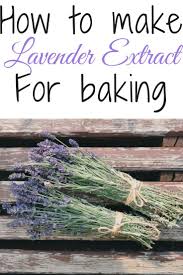 How To Make Lavender Extract For Baking Restore Create Renovate Recipe Lavender Recipes Lavender Extract Culinary Lavender