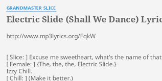 So i'm going to teach them in my garage thursday night stroken and electric slide. Electric Slide Shall We Dance Lyrics By Grandmaster Slice Http Www Mp3lyrics Org Fqkw Excuse Me Sweetheart