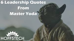 6 Leadership Quotes From Master Yoda Grand jedi master yoda is wise, disciplined, calm, thoughtful and at the same time funny and powerful. 6 leadership quotes from master yoda