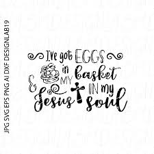 Download Art Collectibles Clip Art I Ve Got Eggs In My Basket And Jesus In My Heart Svg Dxf Eps Png Jpg Ai Easter Egg Dye Hunt Basket Jesus Peep Bunny Ears Rabbit