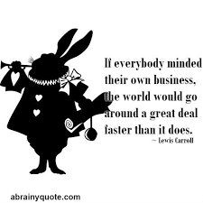 1353 quotes from lewis carroll: Alice In Wonderland Quotes For Business Lewis Carroll Quotes On Minding Your Own Business Abrainyquote Dogtrainingobedienceschool Com