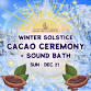 Winter Solstice Cacao Ceremony + Sound Bath event image
