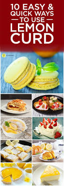 10 Easy And Quick Ways To Use Lemon Curd Recipes Using Lemon Curd Lemon Curd Lemon Curd Dessert