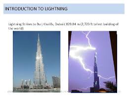 Burj khalifa, which has experienced several lightning strikes, boasts one of the most advanced lightning prevention systems in the world, said param singh, regional marketing manager at manav enterprises, the company which installed the lightning protection system in the tower. Lightning Protection Of Electrical And Electronic Appliances By