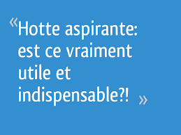 Hotte Aspirante Est Ce Vraiment Utile Et Indispensable 12 Messages