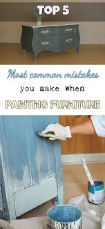 Top 5 Most Common Mistakes You Make When Painting Furniture Cleaning Painted Walls Painted Furniture Redo Furniture