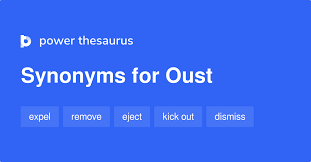 26 synonyms for « oust ». Oust Synonyms 1 101 Words And Phrases For Oust