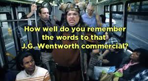 Was it the opera singers? Do You Remember All The Words To That J G Wentworth Commercial
