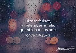 Frasi Citazioni E Aforismi Sulla Delusione E L Essere Deluso Aforisticamente