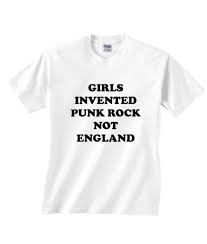 Girls Invented Punk Rock Not England T Shirt Shirts With Sayings T Shirts With Sayings Funny Mom Shirts