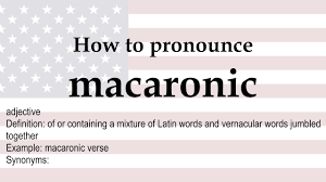 Macaronic, originally, comic latin verse form characterized by the introduction of vernacular words with appropriate but absurd latin endings: How To Pronounce Macaronic Meaning Youtube