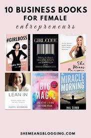 10 Best Business Books For Female Entrepreneurs And Bloggers Entrepreneur Books Business Books Motivational Books