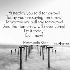 Be there tomorrow at noon. i need this by noon i had called you yesterday is correct, but when using the past perfect tense, ( had + past participle), there must be two actions taking place in the past; Yesterday You Said Tomorr Quotes Writings By Alim Khan Yourquote