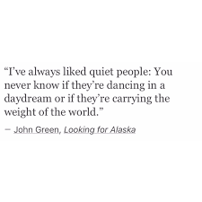 I Ve Always Liked Quiet People You Never Know If They Re Dancing In A Day Dream Or Carrying The Weight Of Be Yourself Quotes Love Yourself Quotes Words Quotes