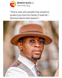 Find a man who wouldn't be scared to protect you from his family if need  be”- Solomon Buchi tells ladies👀
