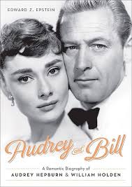 Audrey and Bill: A Romantic Biography of Audrey Hepburn and William Holden 
