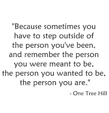 One Tree Hill Again This Quote Reminds Me Of Who I Want To Be But Never Forget Who I Was Or Wanted To Be Quotes One Tree Hill Quotes Notting