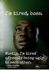 Funny quotes hair quotes drake quotes wisdom quotes life quotes. 25 Best Im Tired Boss Memes John Coffey The Green Mile Memes I M Tired Memes Comming Memes