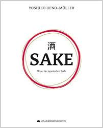 Sake Elixier Der Japanischen Seele Amazon De Yoshiko Ueno Muller Juan Amador Christian Bau Volker Drkosch Sven Elverfeld Nils Henkel Sake Seele Bucher