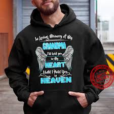 In loving memory of my grandmother, mary downes i'm taking a break from my regularly scheduled programming to honor my grandmother, mary downes, who died peacefully last week at age 85. In Loving Memory Of My Grandma I Ll Hold You In My Heart Shirt